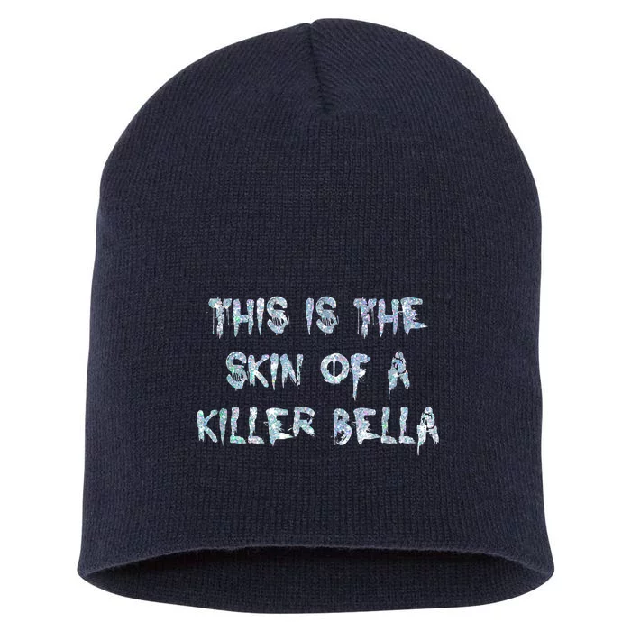 Funny This Is The Skin Of A Killer Bella Shirt Meme Skin Of A Killer Bella Short Acrylic Beanie