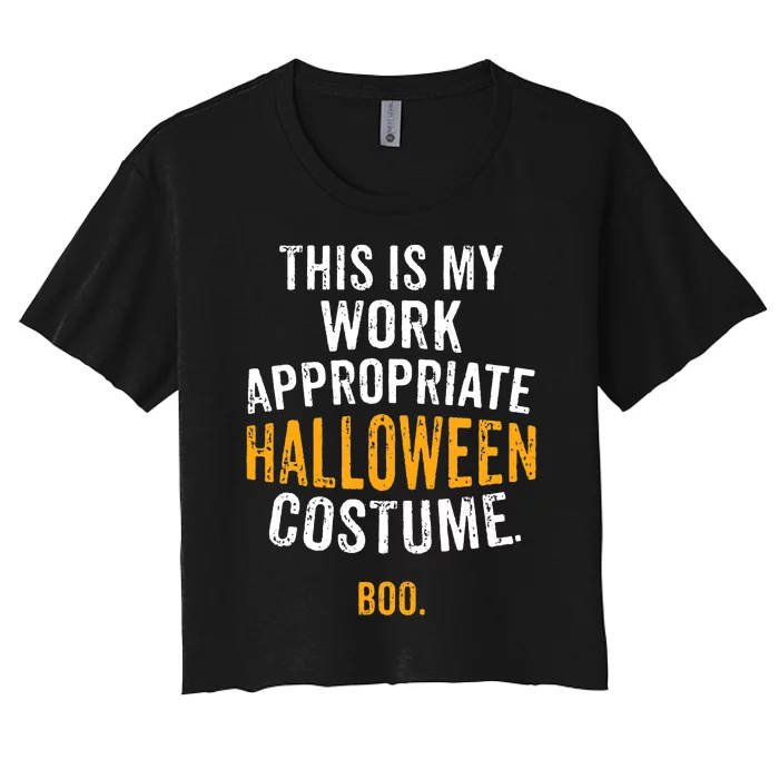 Funny This Is My Work Appropriate Halloween Costume Boo Women's Crop Top Tee