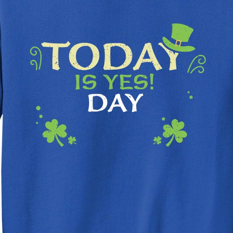 Family: Today Is Yes! Day Gift St Patrick's Day Gift Sweatshirt