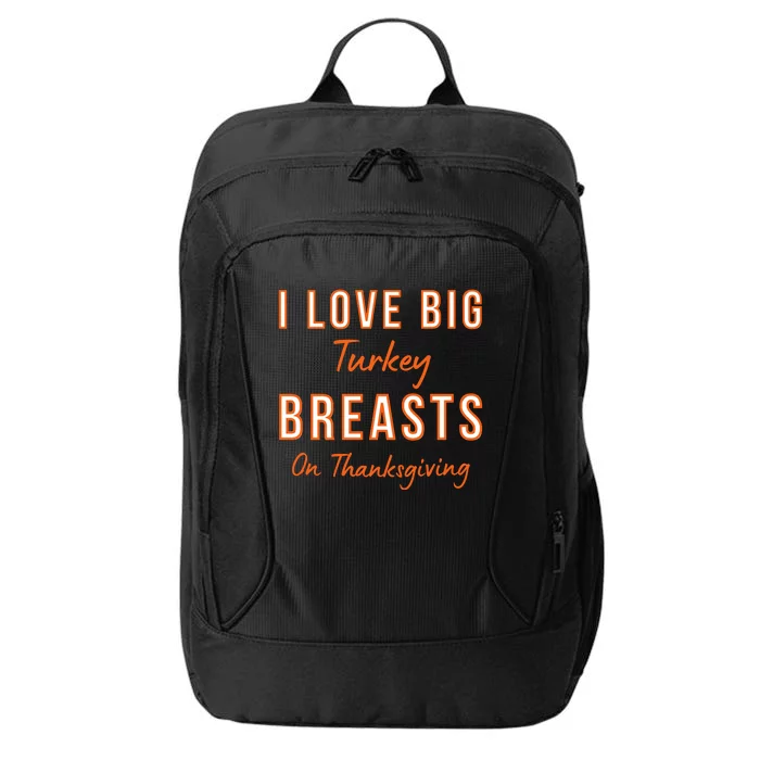 Funny Thanksgiving I Love Big Turkey Breasts On Thanksgiving City Backpack