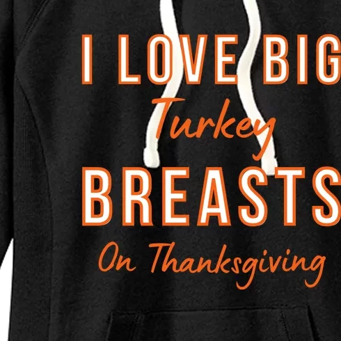 Funny Thanksgiving I Love Big Turkey Breasts On Thanksgiving Women's Fleece Hoodie