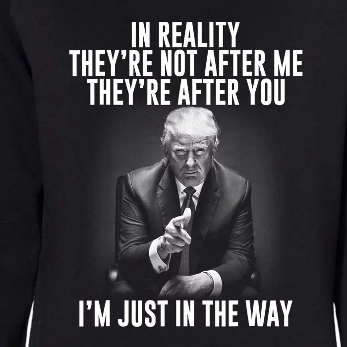 Funny Trump In Reality Theyre Not After Me Theyre After You. Gift Womens California Wash Sweatshirt