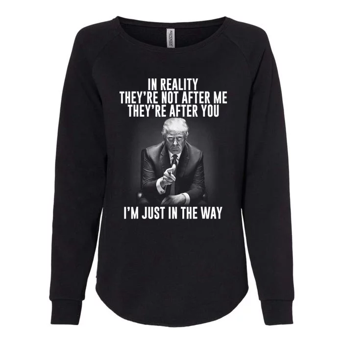 Funny Trump In Reality Theyre Not After Me Theyre After You. Gift Womens California Wash Sweatshirt