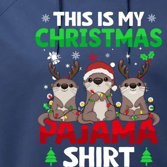 Funny This Is My Christmas Otter Pajama Meaningful Gift Xmas Holiday Gift Performance Fleece Hoodie