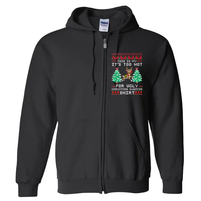 Fun This Is My Its Too Hot For Ugly Christmas Sweater Shirt Full Zip Hoodie