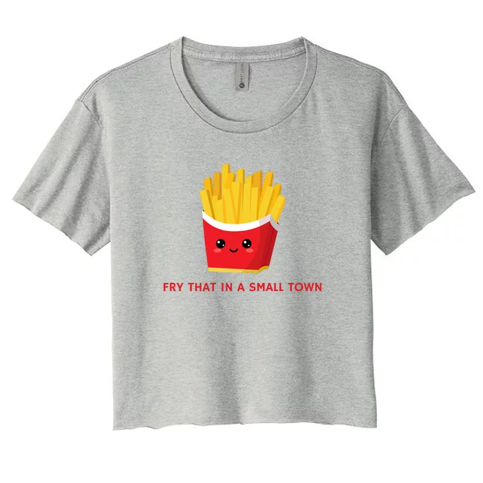 Fry That In A Small Town Women's Crop Top Tee