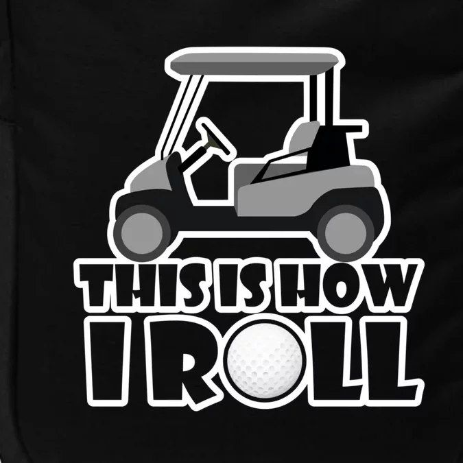 Funny This Is How I Roll Golf Cart Gift Golfing Gift Impact Tech Backpack