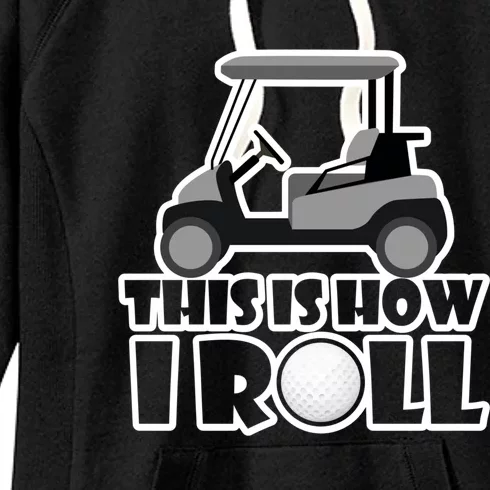 Funny This Is How I Roll Golf Cart Gift Golfing Gift Women's Fleece Hoodie