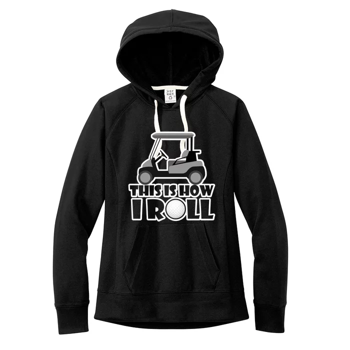 Funny This Is How I Roll Golf Cart Gift Golfing Gift Women's Fleece Hoodie