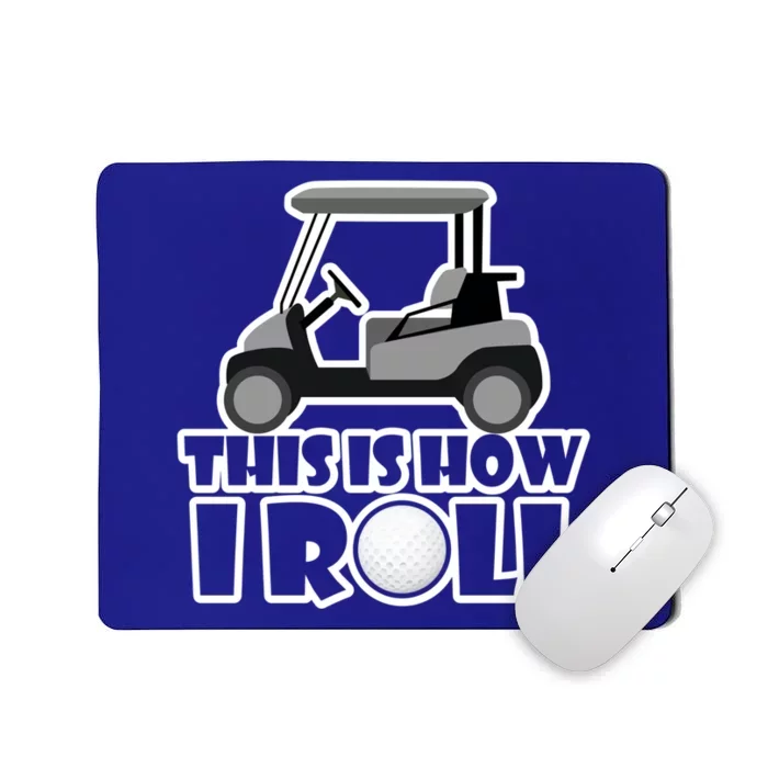 Funny This Is How I Roll Golf Cart Gift Golfing Gift Mousepad