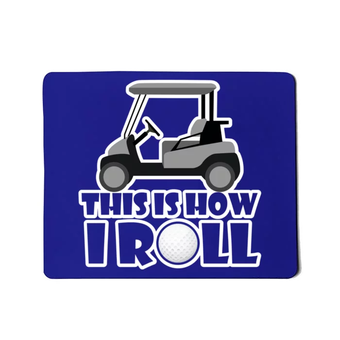 Funny This Is How I Roll Golf Cart Gift Golfing Gift Mousepad