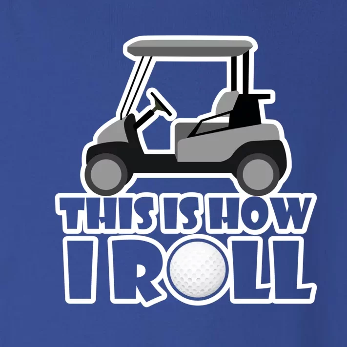 Funny This Is How I Roll Golf Cart Gift Golfing Gift Toddler Long Sleeve Shirt