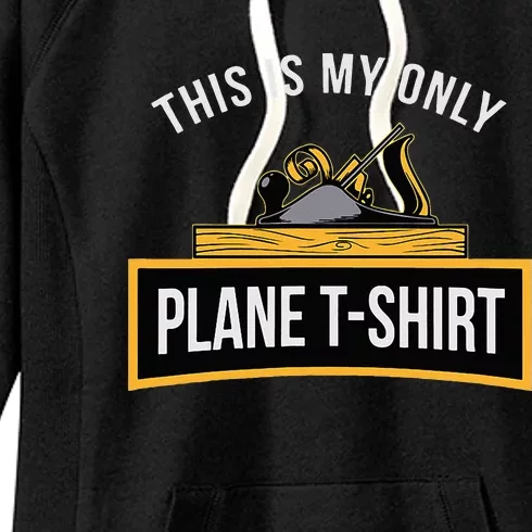 Funny This is my only Plane Woodworking Carpenter Gift Women's Fleece Hoodie