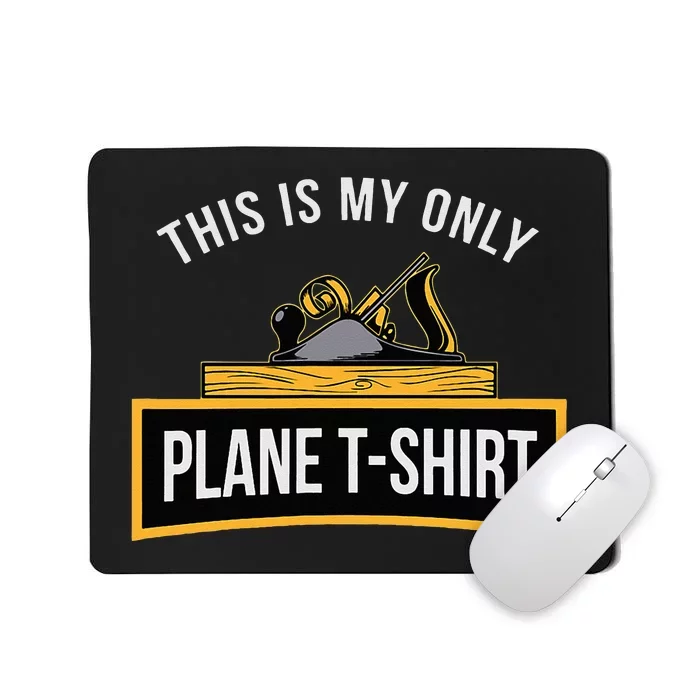 Funny This is my only Plane Woodworking Carpenter Gift Mousepad