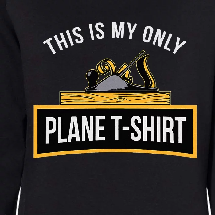 Funny This is my only Plane Woodworking Carpenter Gift Womens California Wash Sweatshirt