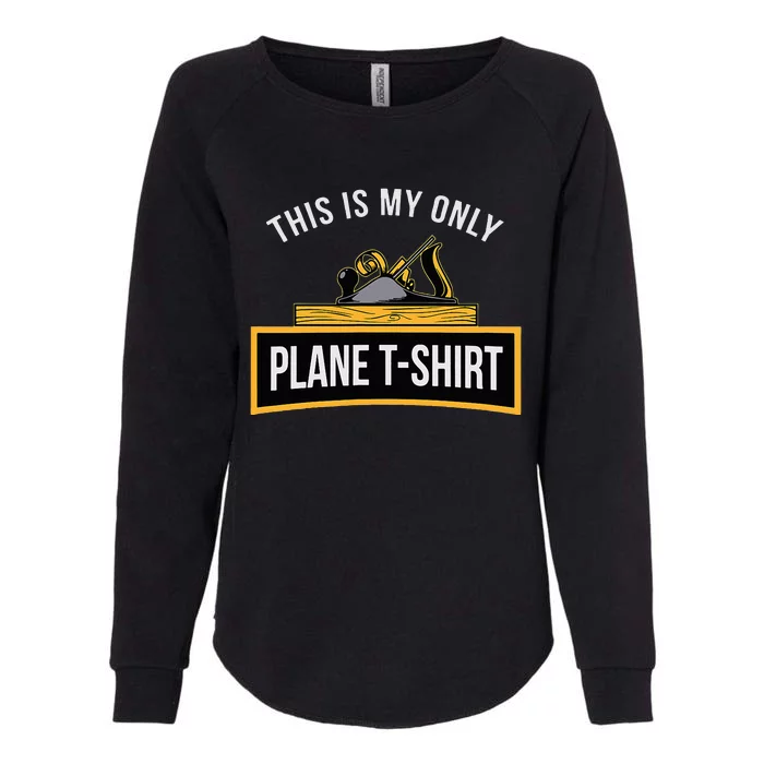 Funny This is my only Plane Woodworking Carpenter Gift Womens California Wash Sweatshirt