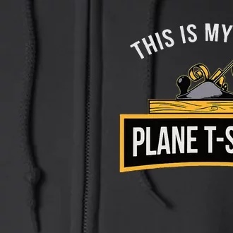 Funny This is my only Plane Woodworking Carpenter Gift Full Zip Hoodie