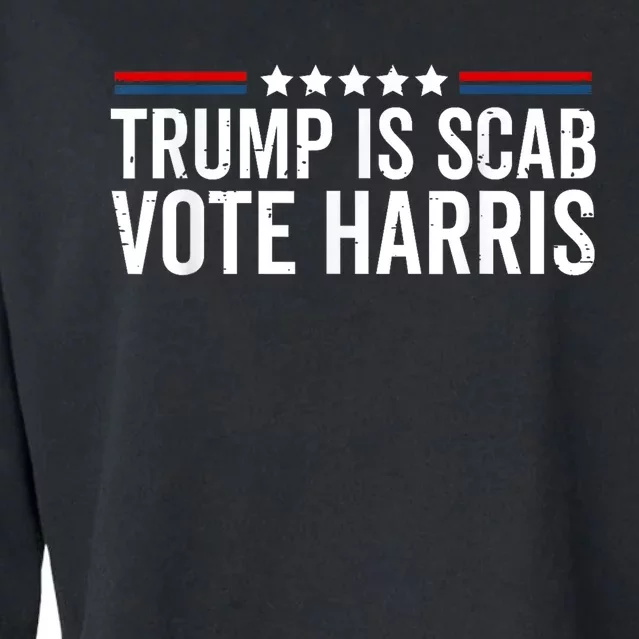 Funny Trump Is A Scab Vote Harris Walz 2024 President Kamala Cropped Pullover Crew