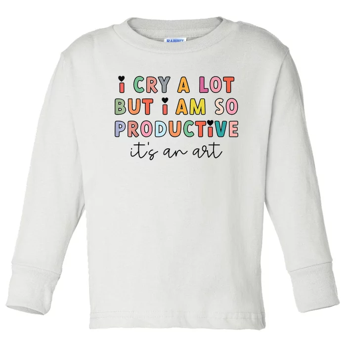 Funny Trendy I Cry A Lot But I Am So Productive Gift Toddler Long Sleeve Shirt