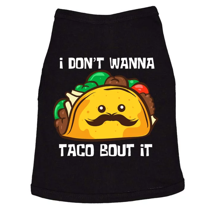 Funny Tacos I DonT Wanna Taco Bout It Mexican Food Doggie Tank