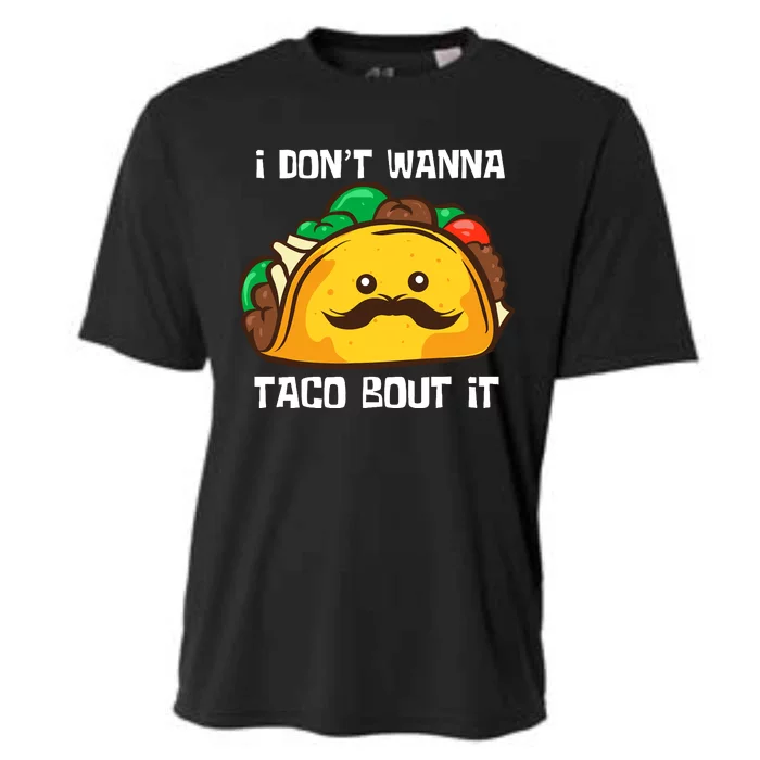 Funny Tacos I DonT Wanna Taco Bout It Mexican Food Cooling Performance Crew T-Shirt