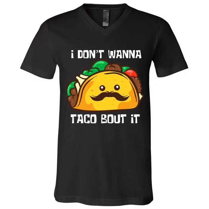 Funny Tacos I DonT Wanna Taco Bout It Mexican Food V-Neck T-Shirt