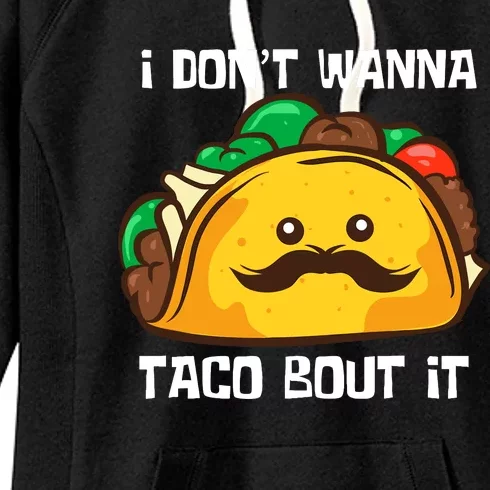 Funny Tacos I DonT Wanna Taco Bout It Mexican Food Women's Fleece Hoodie