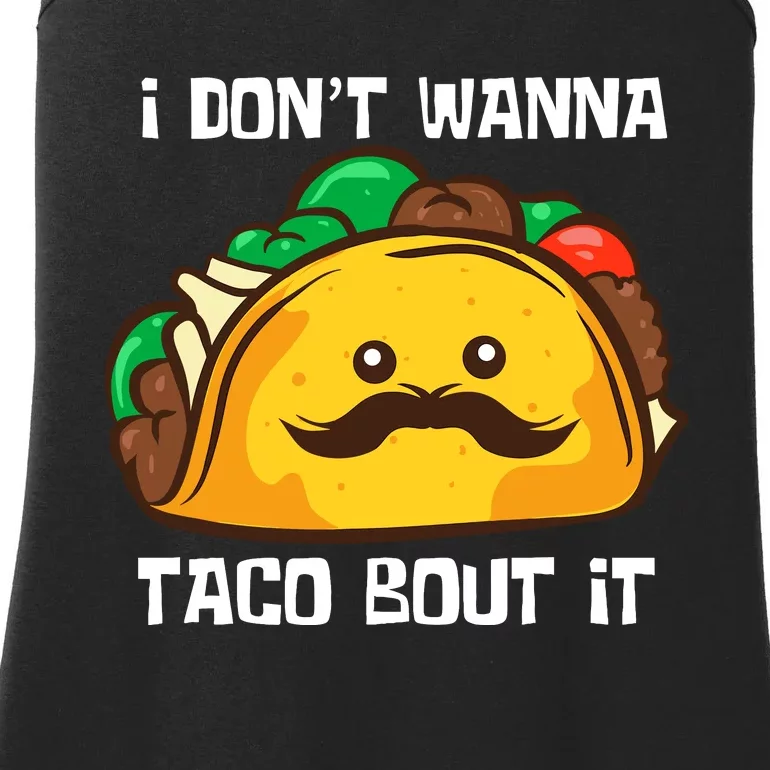 Funny Tacos I DonT Wanna Taco Bout It Mexican Food Ladies Essential Tank