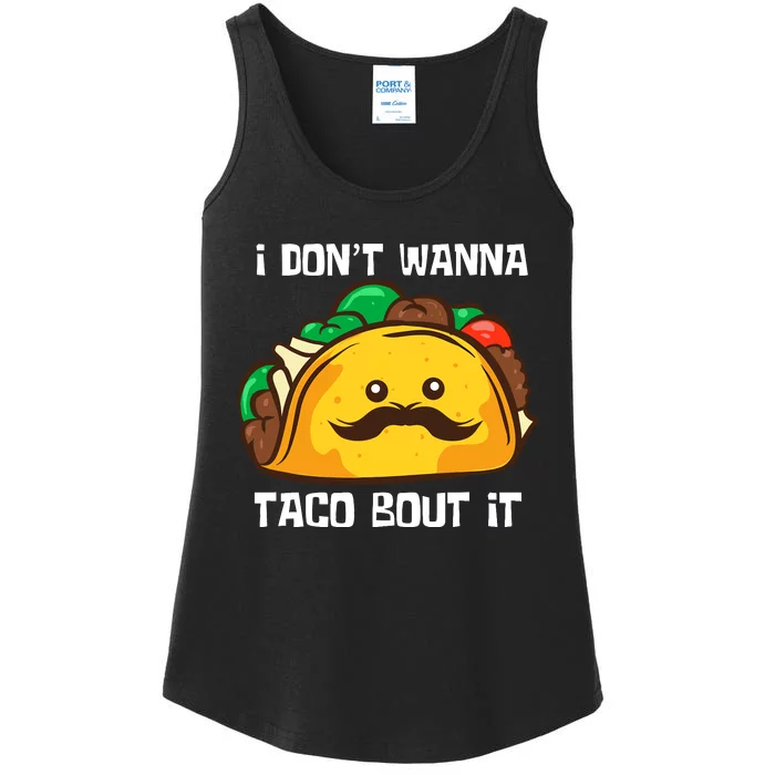 Funny Tacos I DonT Wanna Taco Bout It Mexican Food Ladies Essential Tank