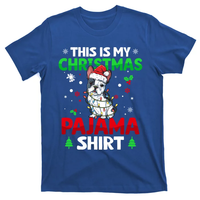 Funny This Is My Christmas French Bulldog Pajama Funny Gift Xmas Gift T-Shirt