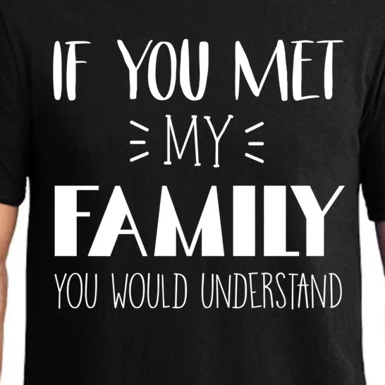 Funny Tea If You Met My Family You Would Understand Gift Pajama Set