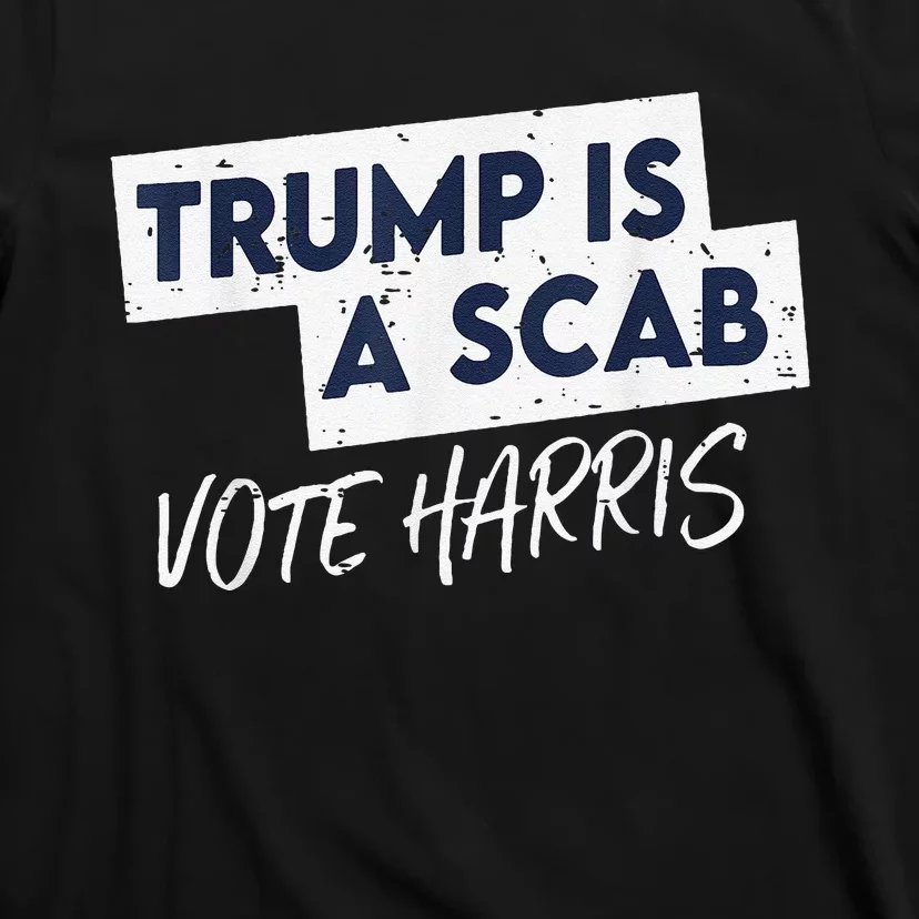 Funny Trump Is A Scab Vote Harris Walz Kamala President 2024 T-Shirt