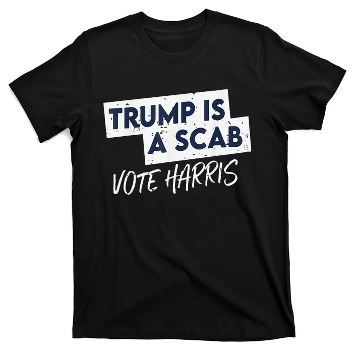 Funny Trump Is A Scab Vote Harris Walz Kamala President 2024 T-Shirt