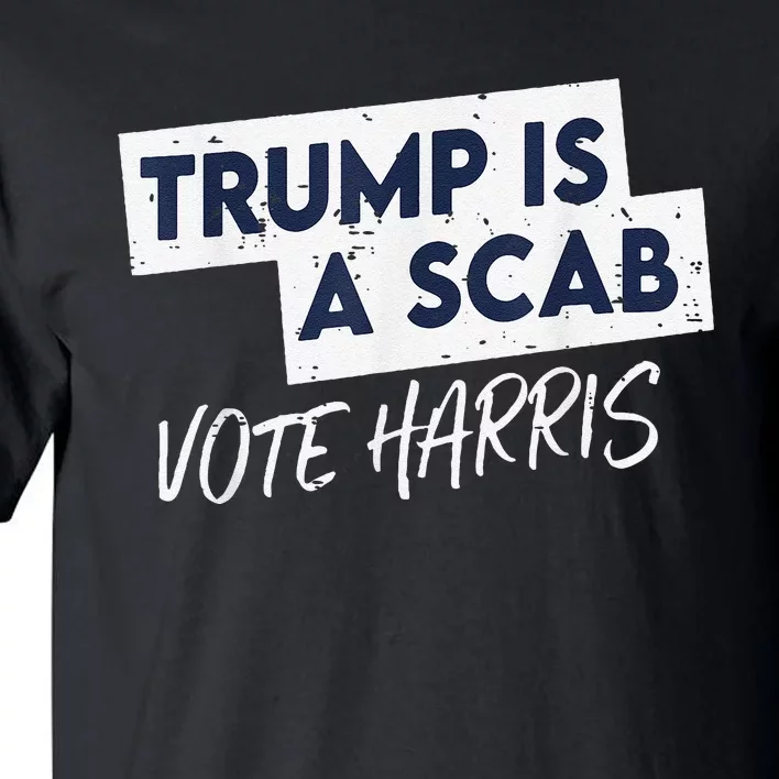 Funny Trump Is A Scab Vote Harris Walz Kamala President 2024 Tall T-Shirt