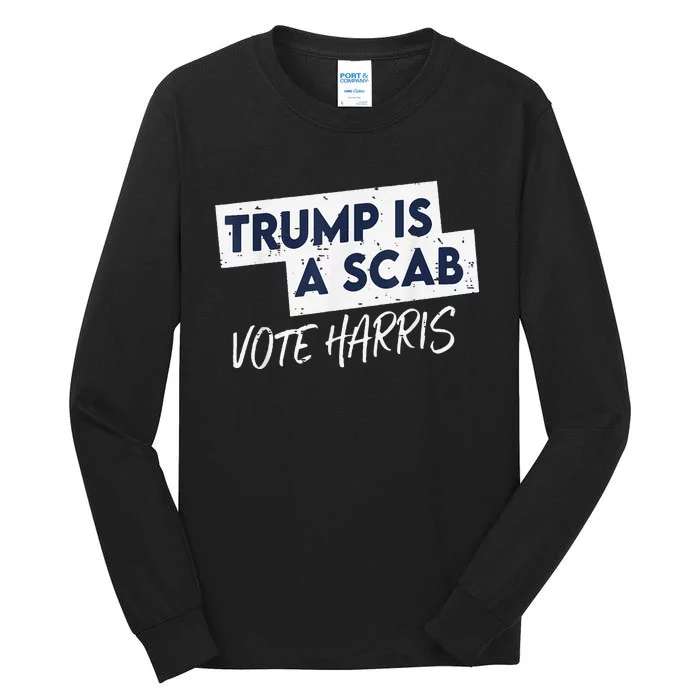 Funny Trump Is A Scab Vote Harris Walz Kamala President 2024 Tall Long Sleeve T-Shirt