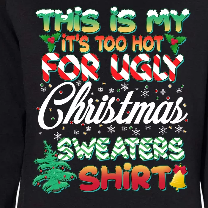 Funny This Is My It's Too Hot For Ugly Christmas Sweaters Shirt Womens California Wash Sweatshirt