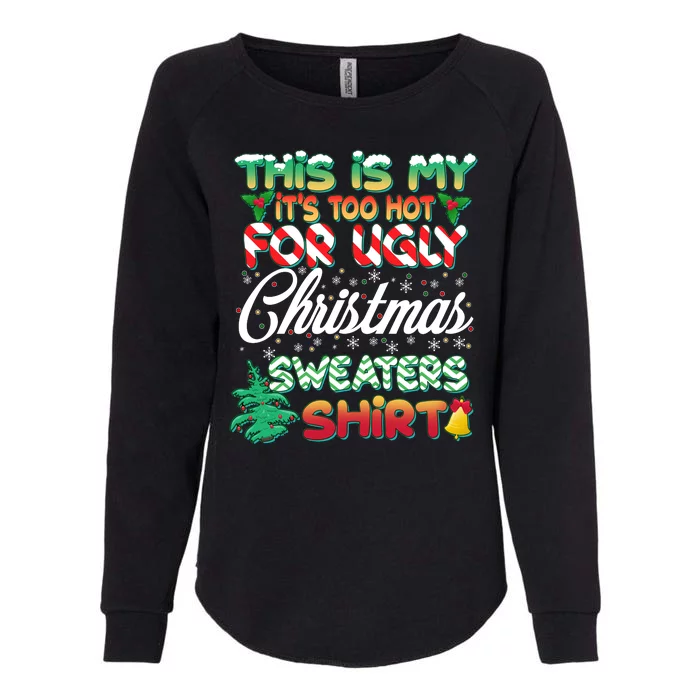 Funny This Is My It's Too Hot For Ugly Christmas Sweaters Shirt Womens California Wash Sweatshirt