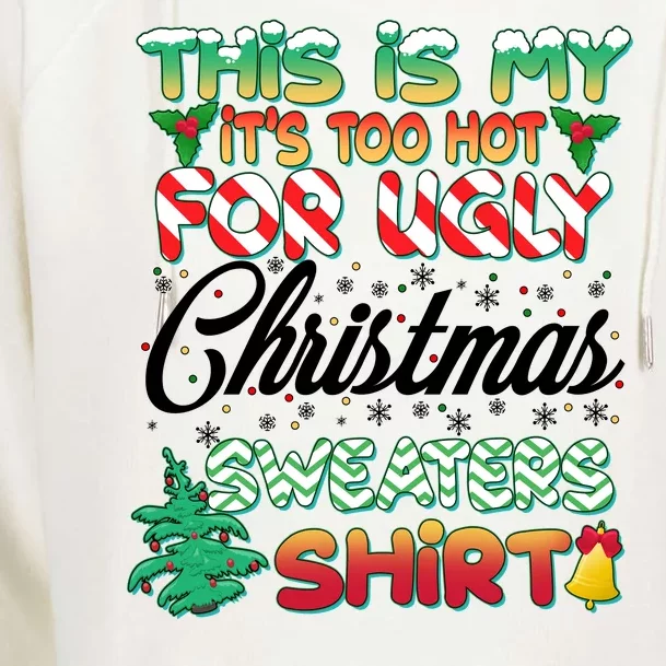 Funny This Is My It's Too Hot For Ugly Christmas Sweaters Shirt Womens Funnel Neck Pullover Hood