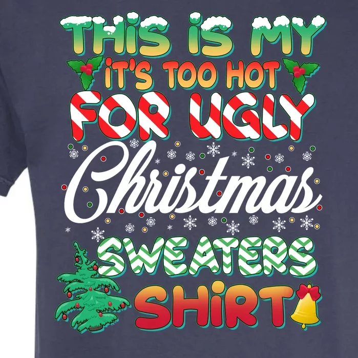 Funny This Is My It's Too Hot For Ugly Christmas Sweaters Shirt Garment-Dyed Heavyweight T-Shirt