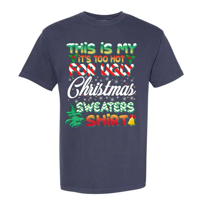 Funny This Is My It's Too Hot For Ugly Christmas Sweaters Shirt Garment-Dyed Heavyweight T-Shirt