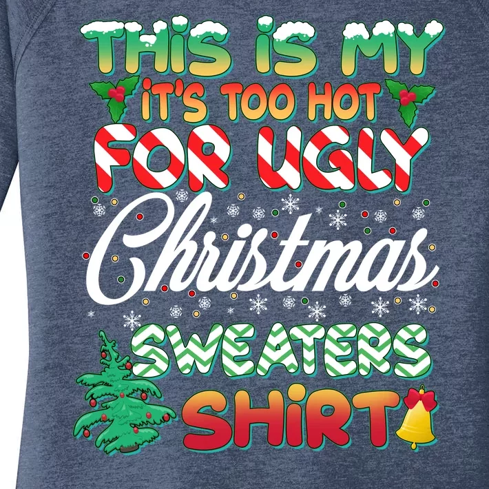 Funny This Is My It's Too Hot For Ugly Christmas Sweaters Shirt Women's Perfect Tri Tunic Long Sleeve Shirt