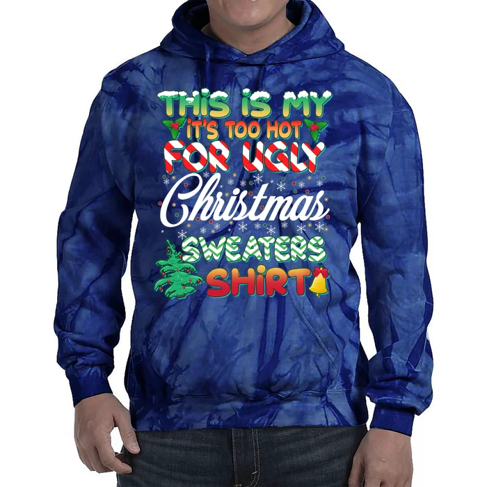 Funny This Is My It's Too Hot For Ugly Christmas Sweaters Shirt Tie Dye Hoodie