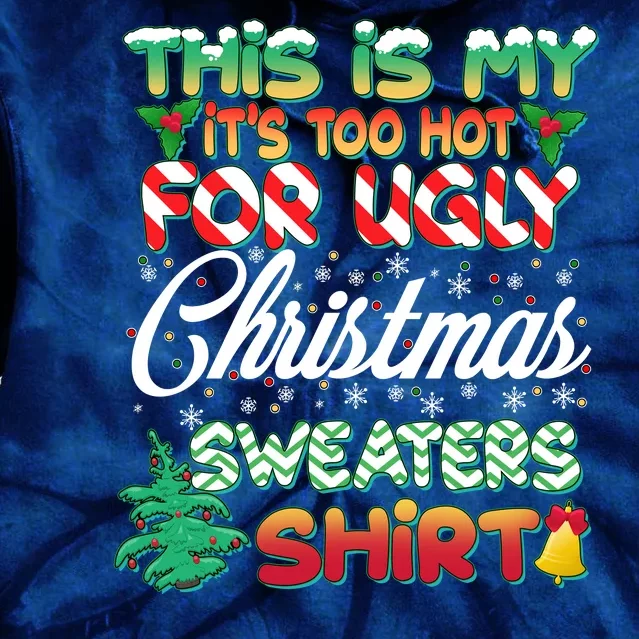 Funny This Is My It's Too Hot For Ugly Christmas Sweaters Shirt Tie Dye Hoodie