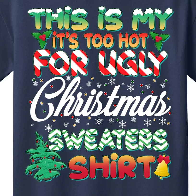 Funny This Is My It's Too Hot For Ugly Christmas Sweaters Shirt Kids T-Shirt