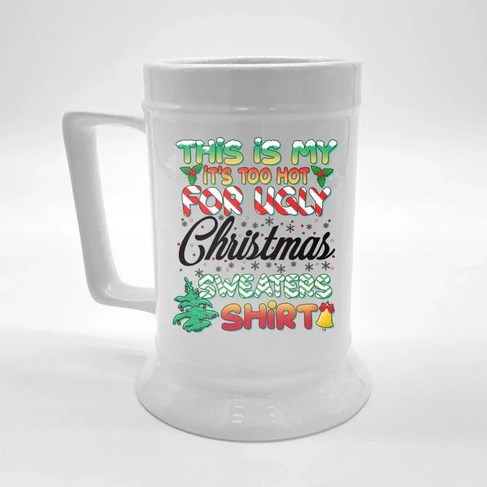 Funny This Is My It's Too Hot For Ugly Christmas Sweaters Shirt Front & Back Beer Stein