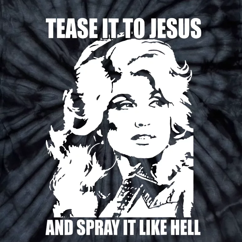 Funny Tease It To Jesus And Spray It Like Hell Western Music Tie-Dye T-Shirt