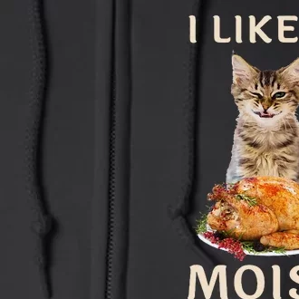 Funny Thanksgiving I Like It Moist Turkey Dinner Cat Full Zip Hoodie