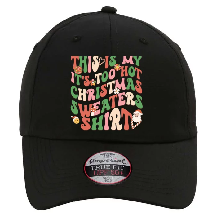 Funny This Is My ItS Too Hot For Christmas Sweaters Groovy Gift The Original Performance Cap