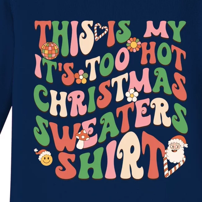 Funny This Is My ItS Too Hot For Christmas Sweaters Groovy Gift Baby Long Sleeve Bodysuit