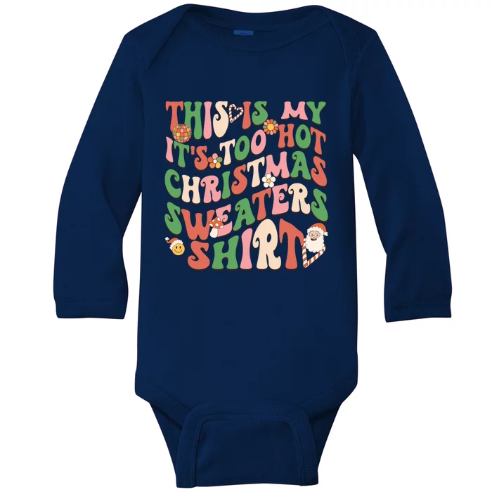 Funny This Is My ItS Too Hot For Christmas Sweaters Groovy Gift Baby Long Sleeve Bodysuit